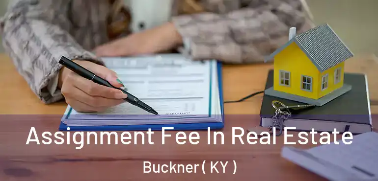  Assignment Fee In Real Estate Buckner ( KY )