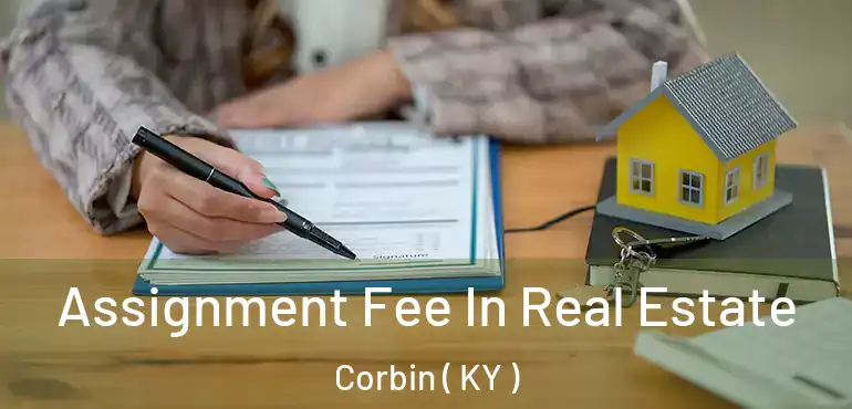  Assignment Fee In Real Estate Corbin ( KY )