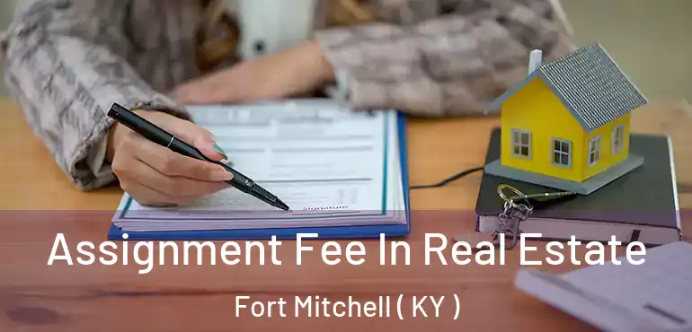  Assignment Fee In Real Estate Fort Mitchell ( KY )