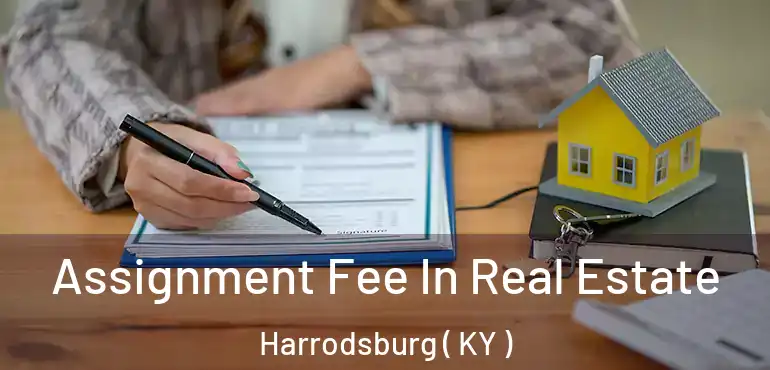  Assignment Fee In Real Estate Harrodsburg ( KY )