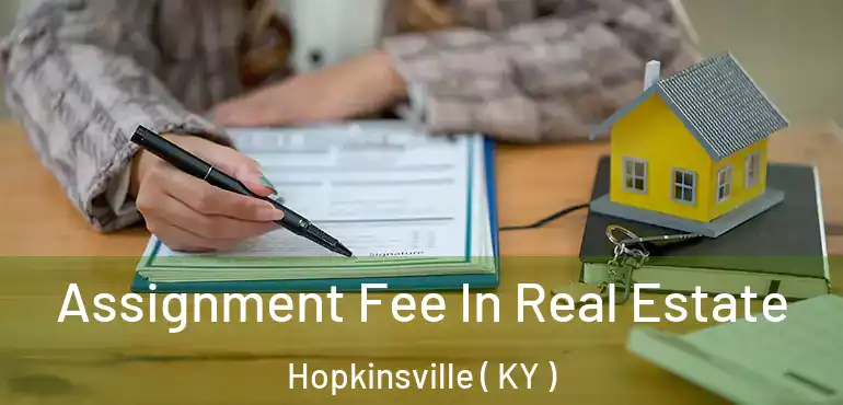  Assignment Fee In Real Estate Hopkinsville ( KY )