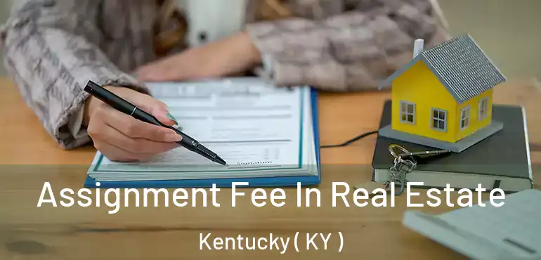  Assignment Fee In Real Estate Kentucky ( KY )
