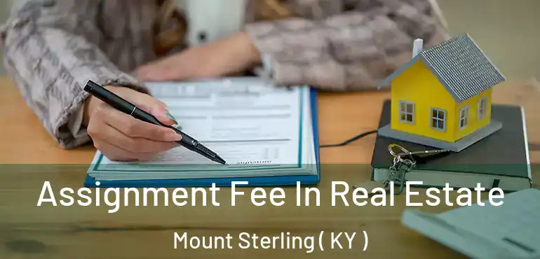  Assignment Fee In Real Estate Mount Sterling ( KY )