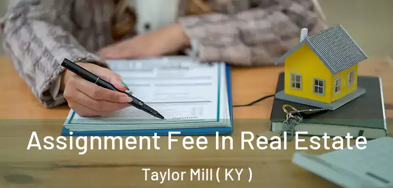  Assignment Fee In Real Estate Taylor Mill ( KY )