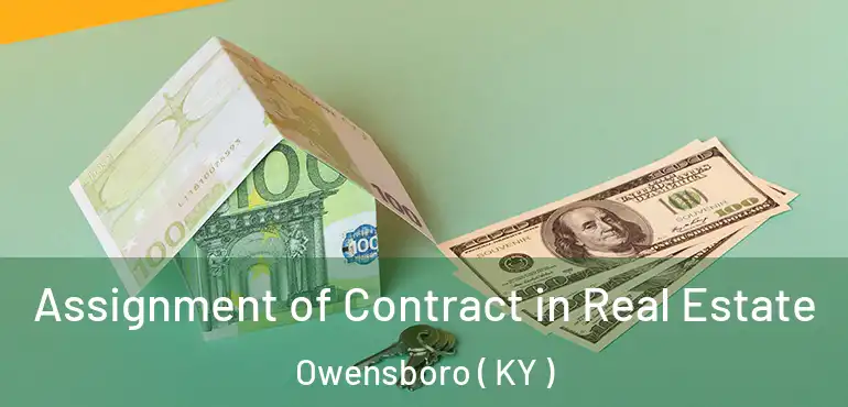  Assignment of Contract in Real Estate Owensboro ( KY )