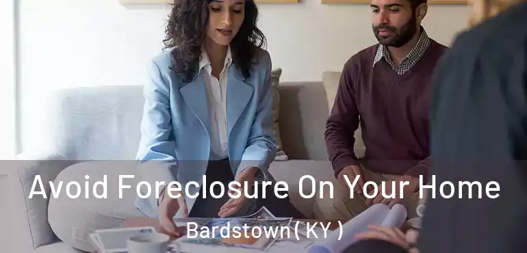  Avoid Foreclosure On Your Home Bardstown ( KY )