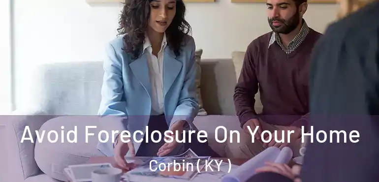  Avoid Foreclosure On Your Home Corbin ( KY )