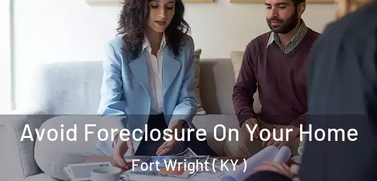  Avoid Foreclosure On Your Home Fort Wright ( KY )
