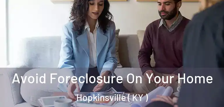  Avoid Foreclosure On Your Home Hopkinsville ( KY )