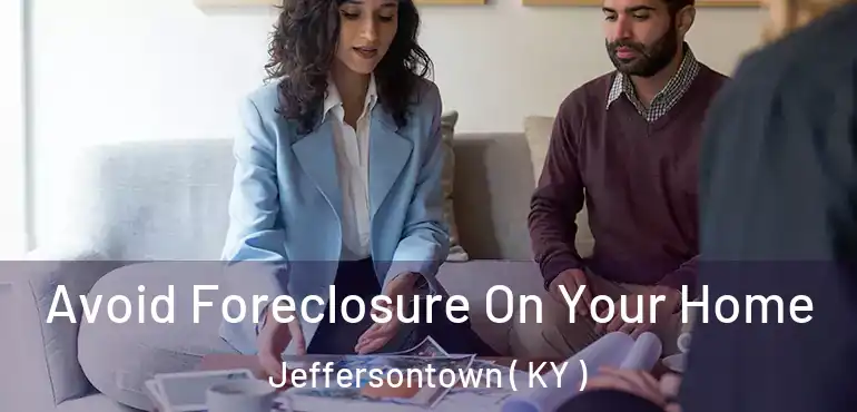  Avoid Foreclosure On Your Home Jeffersontown ( KY )