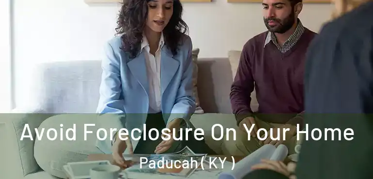  Avoid Foreclosure On Your Home Paducah ( KY )