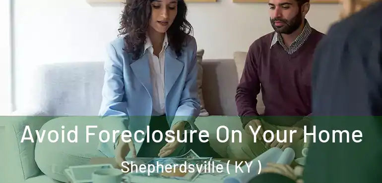  Avoid Foreclosure On Your Home Shepherdsville ( KY )