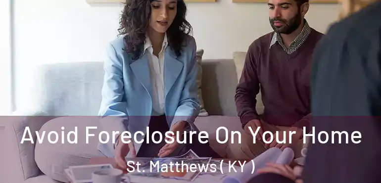  Avoid Foreclosure On Your Home St. Matthews ( KY )