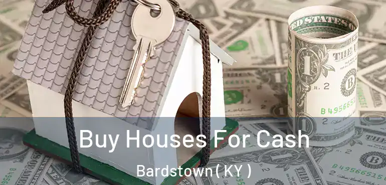  Buy Houses For Cash Bardstown ( KY )