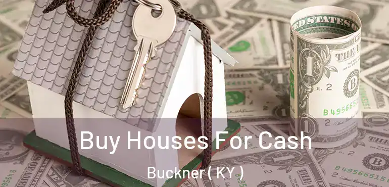  Buy Houses For Cash Buckner ( KY )