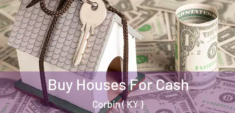  Buy Houses For Cash Corbin ( KY )