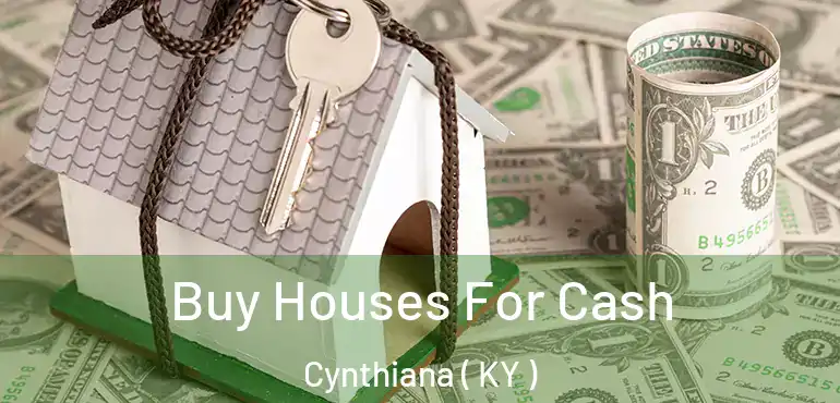  Buy Houses For Cash Cynthiana ( KY )
