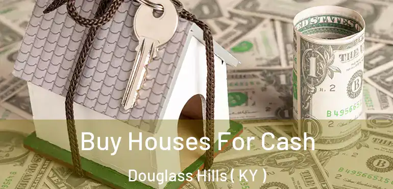  Buy Houses For Cash Douglass Hills ( KY )