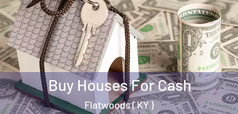  Buy Houses For Cash Flatwoods ( KY )