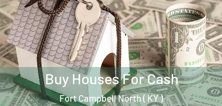  Buy Houses For Cash Fort Campbell North ( KY )