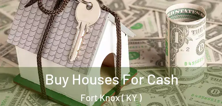  Buy Houses For Cash Fort Knox ( KY )