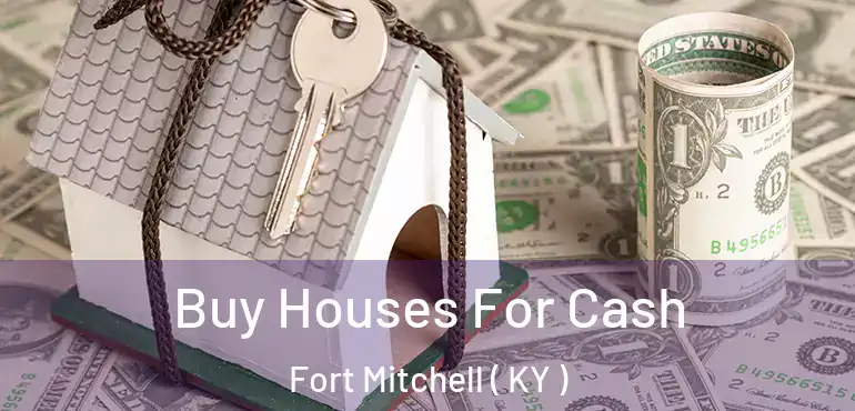  Buy Houses For Cash Fort Mitchell ( KY )