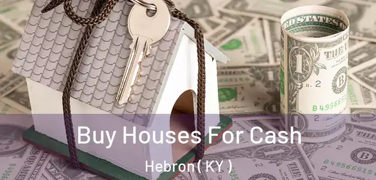  Buy Houses For Cash Hebron ( KY )