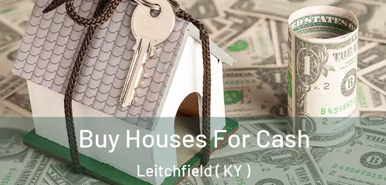  Buy Houses For Cash Leitchfield ( KY )