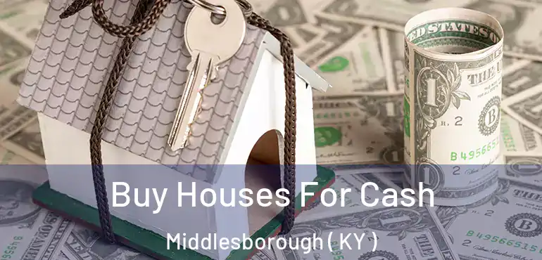  Buy Houses For Cash Middlesborough ( KY )