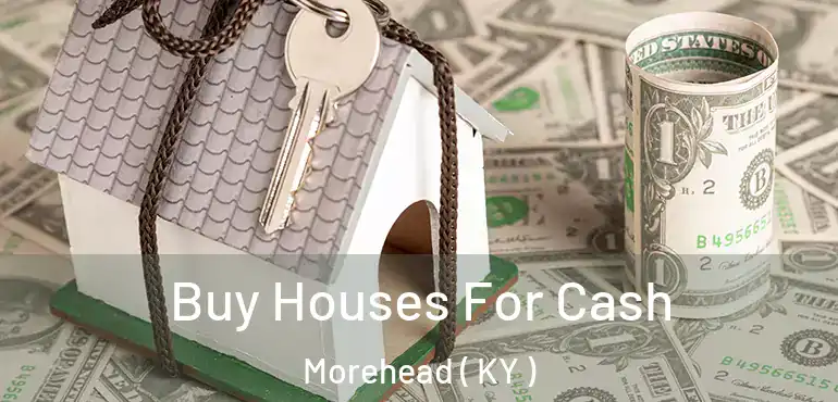  Buy Houses For Cash Morehead ( KY )