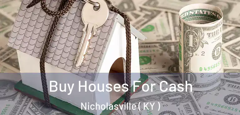  Buy Houses For Cash Nicholasville ( KY )
