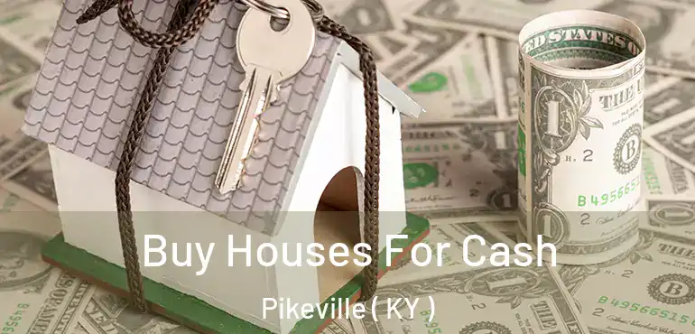  Buy Houses For Cash Pikeville ( KY )
