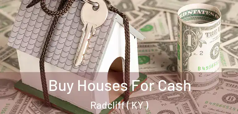  Buy Houses For Cash Radcliff ( KY )