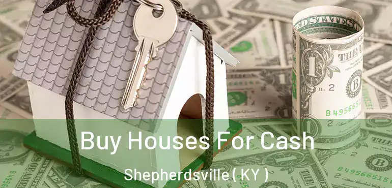  Buy Houses For Cash Shepherdsville ( KY )