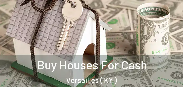  Buy Houses For Cash Versailles ( KY )