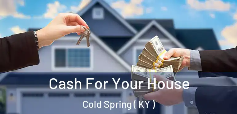 Cash For Your House Cold Spring ( KY )