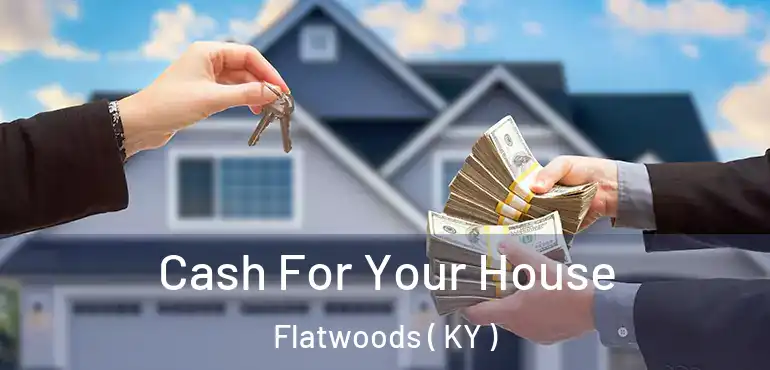  Cash For Your House Flatwoods ( KY )