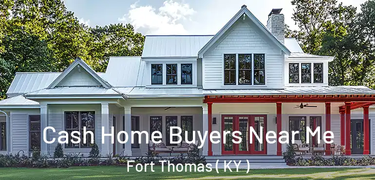  Cash Home Buyers Near Me Fort Thomas ( KY )