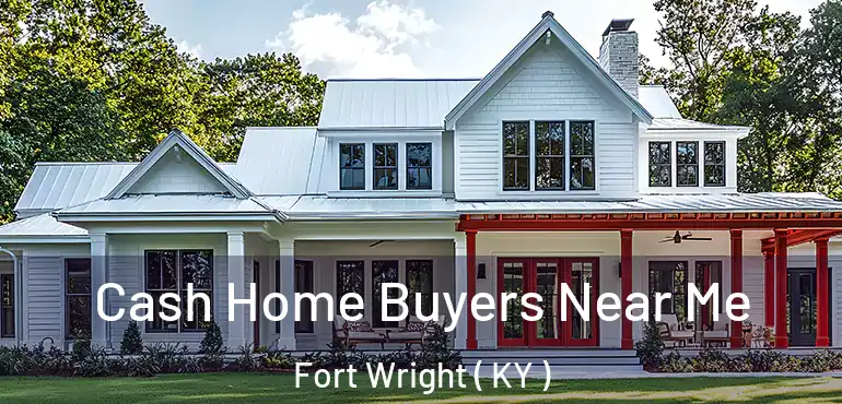  Cash Home Buyers Near Me Fort Wright ( KY )