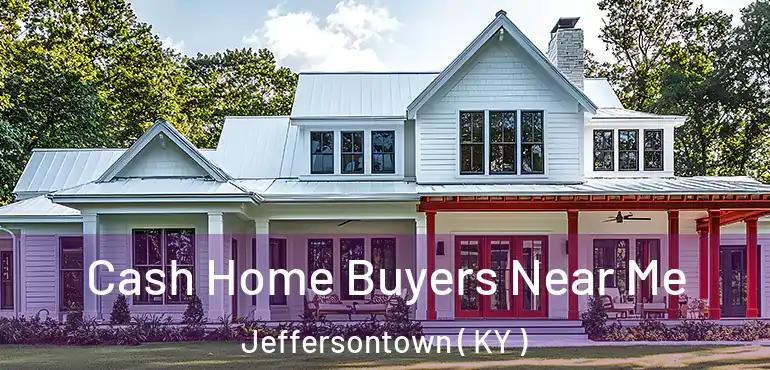  Cash Home Buyers Near Me Jeffersontown ( KY )