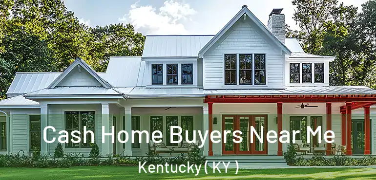  Cash Home Buyers Near Me Kentucky ( KY )