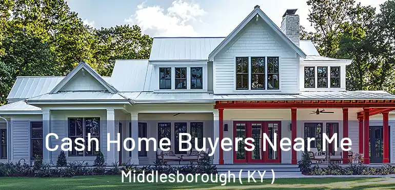  Cash Home Buyers Near Me Middlesborough ( KY )