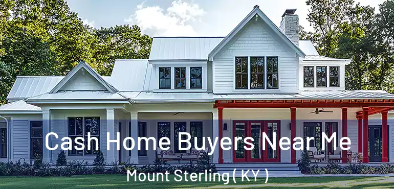  Cash Home Buyers Near Me Mount Sterling ( KY )