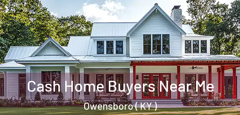  Cash Home Buyers Near Me Owensboro ( KY )