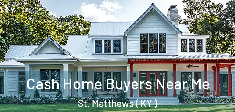  Cash Home Buyers Near Me St. Matthews ( KY )