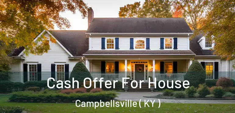  Cash Offer For House Campbellsville ( KY )