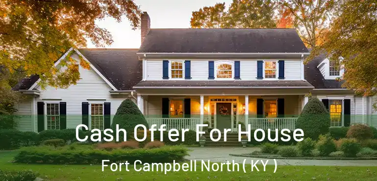  Cash Offer For House Fort Campbell North ( KY )