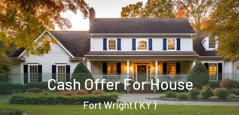  Cash Offer For House Fort Wright ( KY )