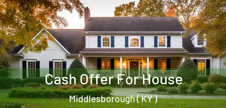  Cash Offer For House Middlesborough ( KY )