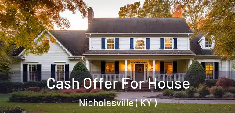  Cash Offer For House Nicholasville ( KY )
